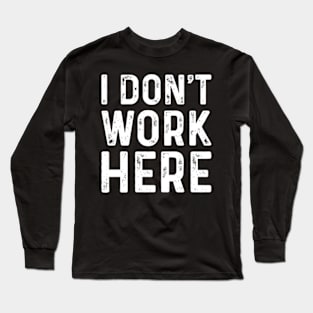 Funny Saying I Dont Work Here Typography Minimal White Text Long Sleeve T-Shirt